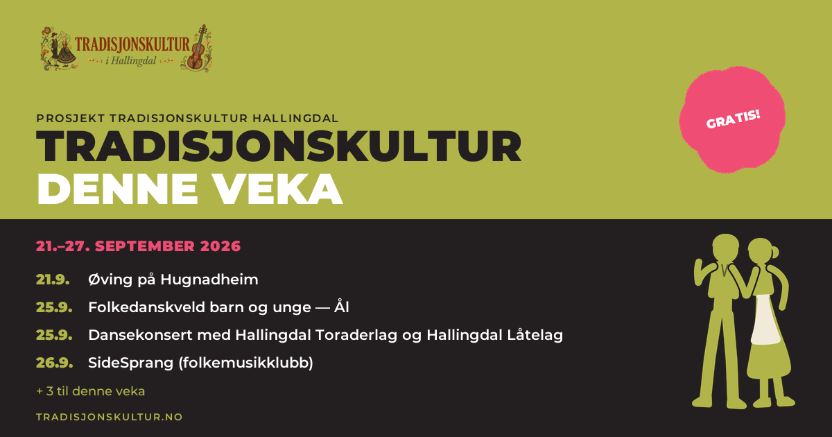 Vekesoversikt frå Prosjekt Tradisjonskultur: Øving på Hugnadheim 21. september; Folkedanskveld barn og unge — Ål 25. september; Dansekonsert med Hallingdal Toraderlag og Hallingdal Låtelag 25. september.
